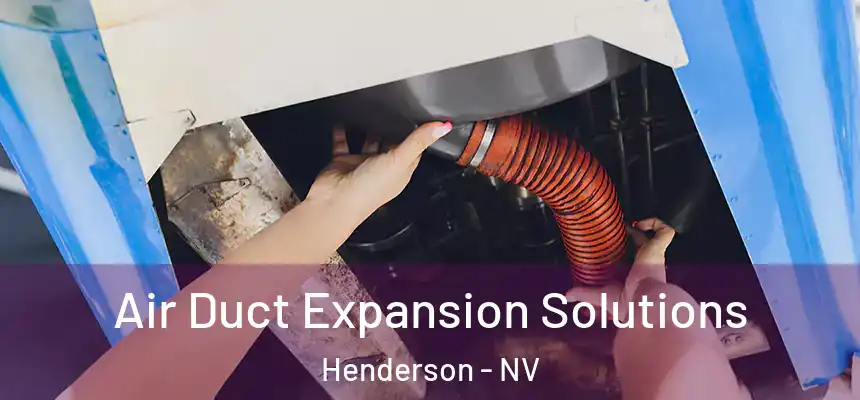 Air Duct Expansion Solutions Henderson - NV