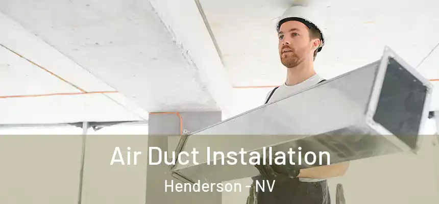 Air Duct Installation Henderson - NV