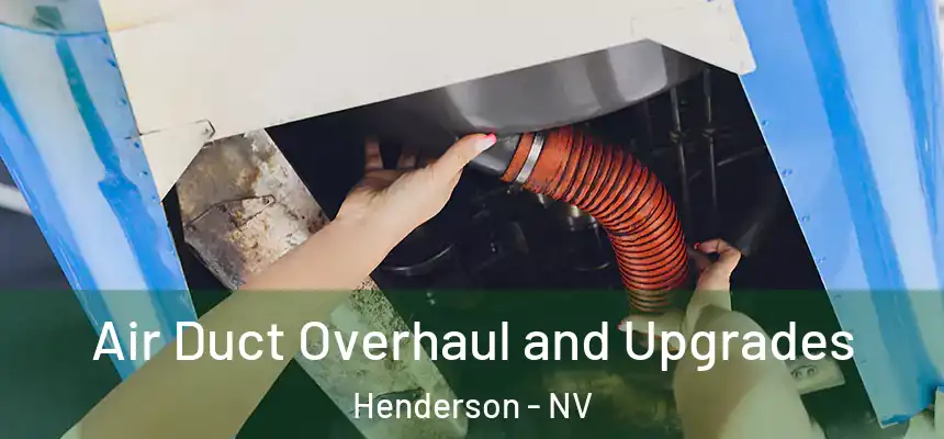 Air Duct Overhaul and Upgrades Henderson - NV