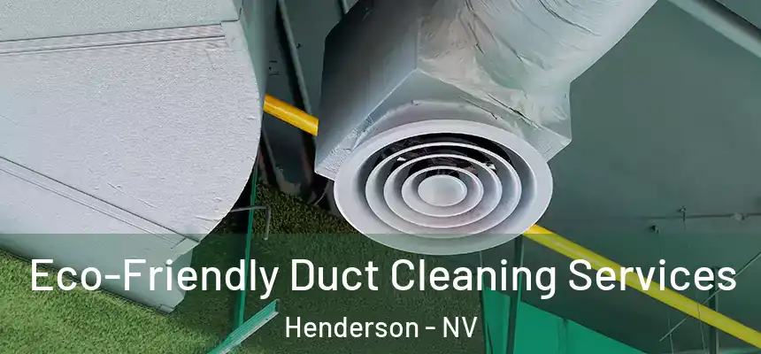 Eco-Friendly Duct Cleaning Services Henderson - NV