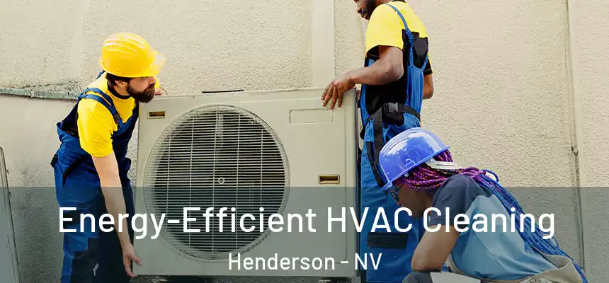 Energy-Efficient HVAC Cleaning Henderson - NV