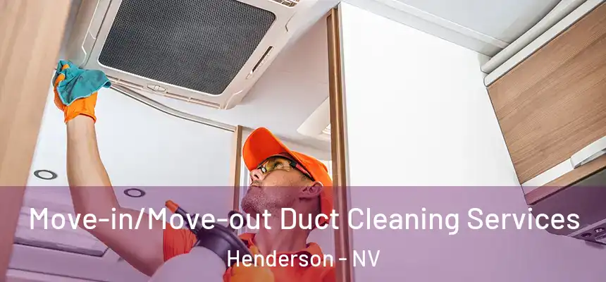Move-in/Move-out Duct Cleaning Services Henderson - NV