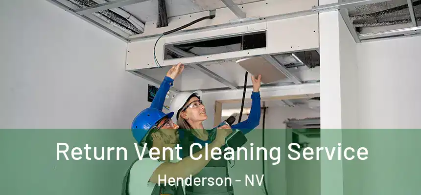 Return Vent Cleaning Service Henderson - NV