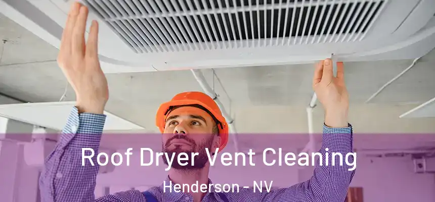 Roof Dryer Vent Cleaning Henderson - NV