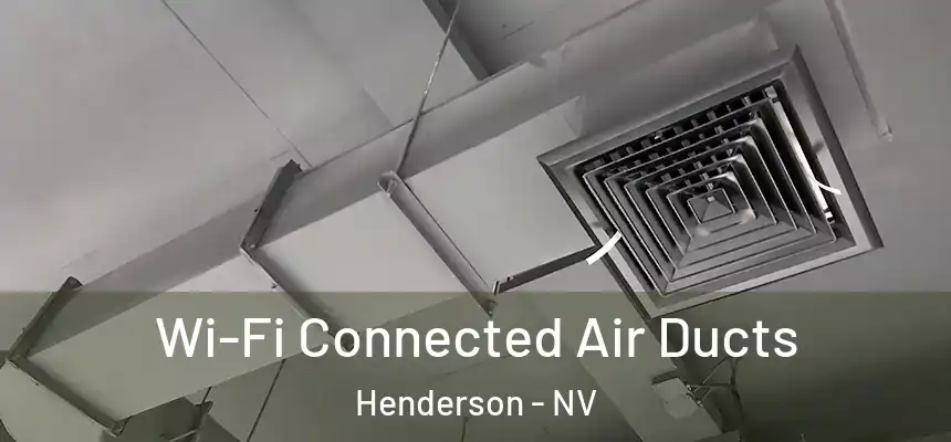 Wi-Fi Connected Air Ducts Henderson - NV